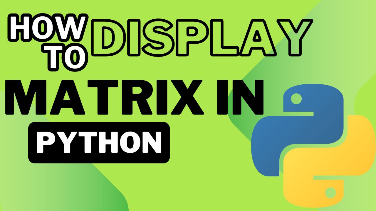 Easy Ways to  Display Matrix in Python- Learn Python