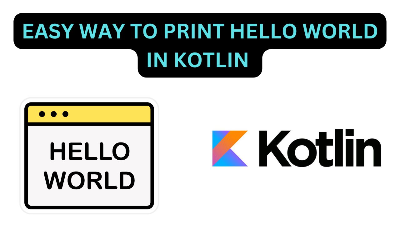 EASY WAY TO BE PRINTED HELLO WORLD IN KOTLIN