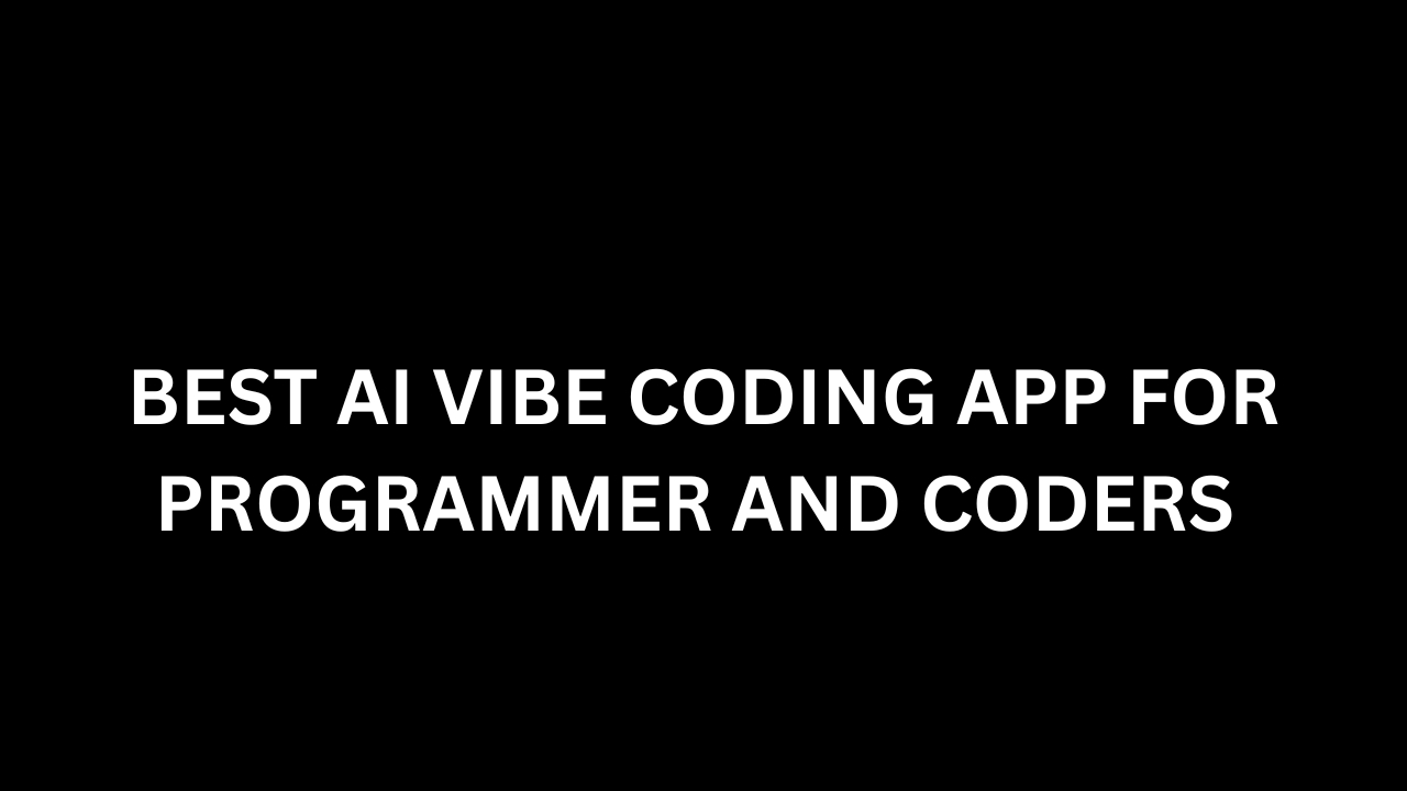 BEST AI VIBE CODING APP FOR PROGRAMMER AND CODERS